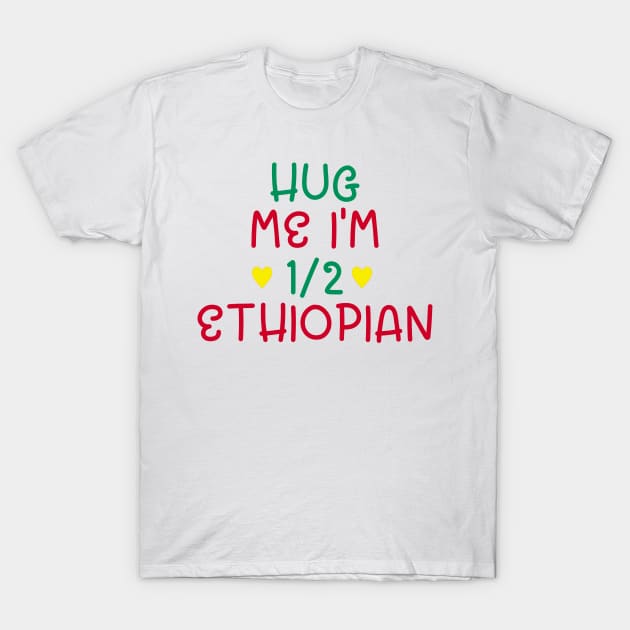 Hug Me I'm Half Ethiopian T-Shirt by cxtnd